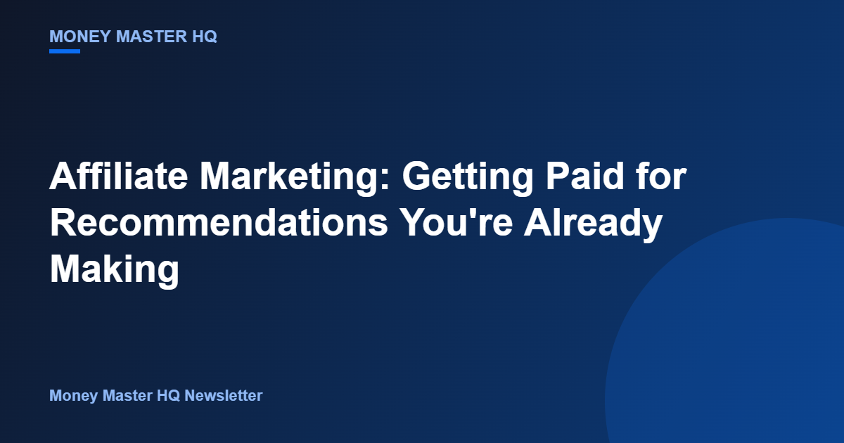 Affiliate Marketing: Getting Paid for Recommendations You're Already Making